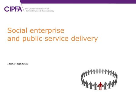 Social enterprise and public service delivery John Maddocks.