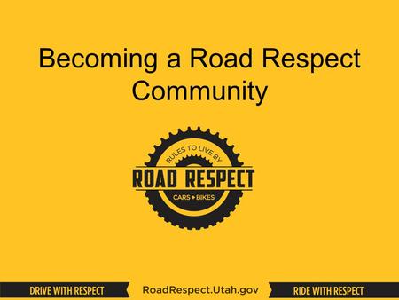 Becoming a Road Respect Community. WHAT IS ROAD RESPECT?