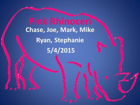 Pink Rhinoceri Chase, Joe, Mark, Mike Ryan, Stephanie 5/4/2015.