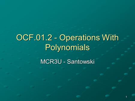 1 OCF.01.2 - Operations With Polynomials MCR3U - Santowski.