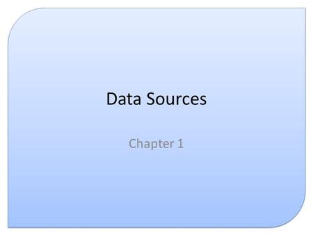 Data Sources Chapter 1.