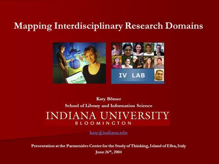 Mapping Interdisciplinary Research Domains Katy Börner School of Library and Information Science Presentation at the Parmenides Center.