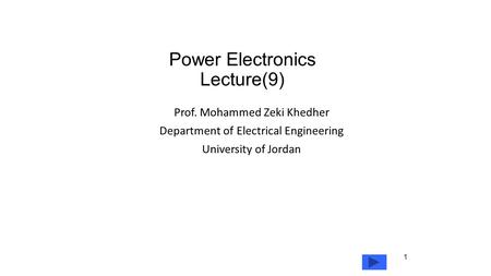 Power Electronics Lecture(9) Prof. Mohammed Zeki Khedher Department of Electrical Engineering University of Jordan 1.