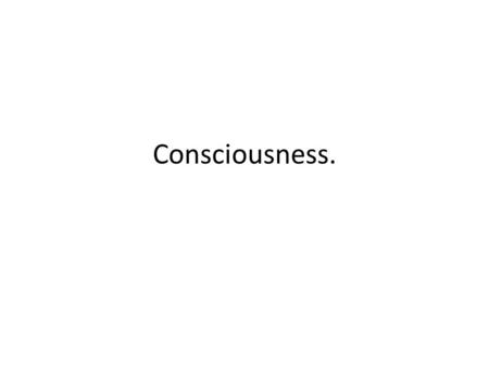 Consciousness..