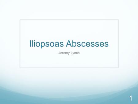 Iliopsoas Abscesses Jeremy Lynch 1. Case 66 year old female former secretary 6 month history of increasing right loin and hip pain Recently saw an orthopaedic.