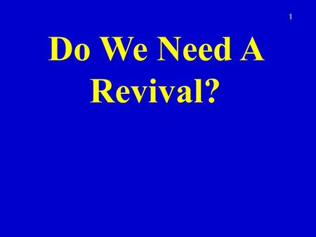 Do We Need A Revival? 1. Habakkuk 3:2 “O LORD, revive thy work” 2.