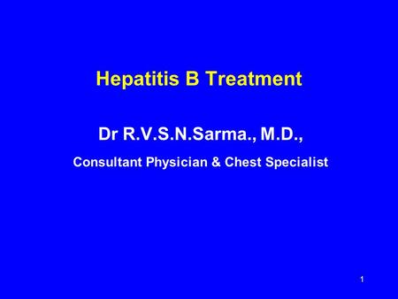 1 Hepatitis B Treatment Dr R.V.S.N.Sarma., M.D., Consultant Physician & Chest Specialist.