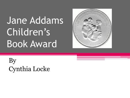 Jane Addams Children’s Book Award By Cynthia Locke.