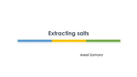 Extracting salts Aseel Samaro.