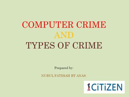 COMPUTER CRIME AND TYPES OF CRIME Prepared by: NURUL FATIHAH BT ANAS.