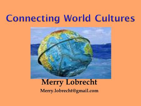 Merry Lobrecht Fig. 1-CO (a), p. ii Snapshot for understanding World Cultures.