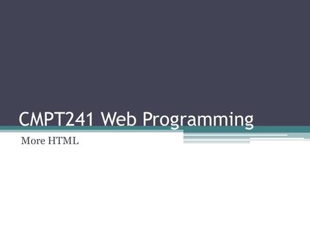 CMPT241 Web Programming More HTML. Homework 1 Summary of what you have learned Link to the homework on the home page The page needs to be representable.