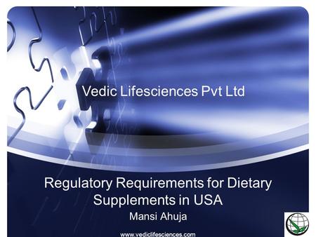 Www.vediclifesciences.com Regulatory Requirements for Dietary Supplements in USA Mansi Ahuja Vedic Lifesciences Pvt Ltd.