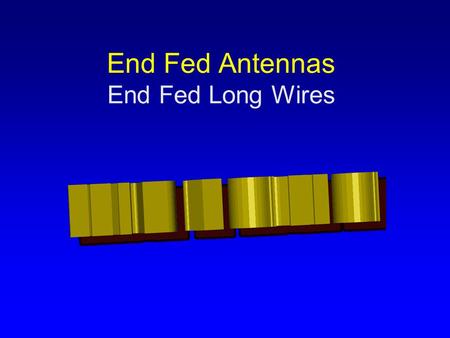 End Fed Antennas End Fed Long Wires