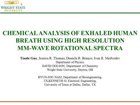 CHEMICAL ANALYSIS OF EXHALED HUMAN BREATH USING HIGH RESOLUTION MM-WAVE ROTATIONAL SPECTRA Tianle Guo, Jessica R. Thomas, Daniela R. Branco, Ivan R. Medvedev.