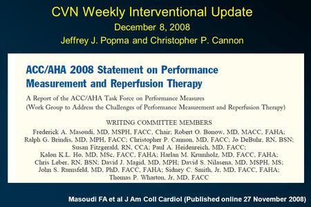 Masoudi FA et al J Am Coll Cardiol (Published online 27 November 2008) CVN Weekly Interventional Update December 8, 2008 Jeffrey J. Popma and Christopher.
