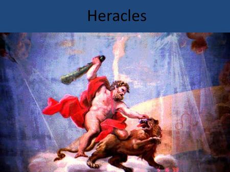 Heracles. Heracles: Birth of a Hero Parents are Zeus and Alcmene Birth was delayed by Eileithyia at Hera’s demand Was born when Galanthis tricked Eileithyia.