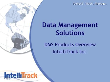 Data Management Solutions DMS Products Overview IntelliTrack Inc.