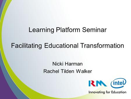 Learning Platform Seminar Facilitating Educational Transformation Nicki Harman Rachel Tilden Walker.