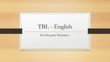 TBL - English 5th-10th grade: Workshop 1.