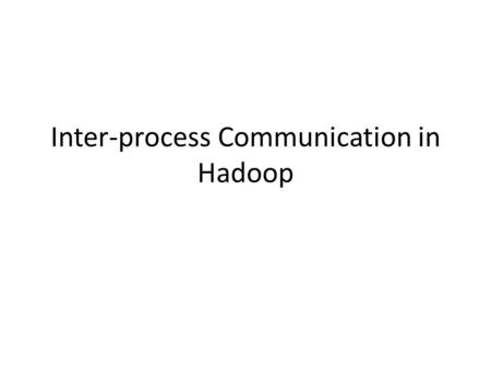 Inter-process Communication in Hadoop