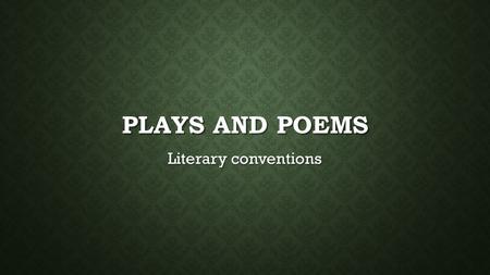 PLAYS AND POEMS Literary conventions. LITERARY TERMS Tragedy: A narrative about serious and important actions that end unhappily, usually with the death.