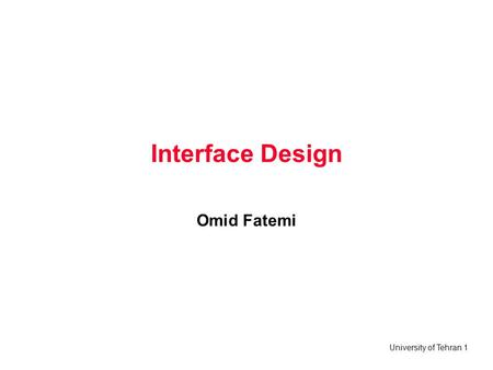 University of Tehran 1 Interface Design Omid Fatemi.