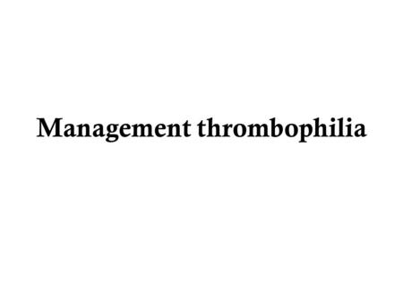 Management thrombophilia. introduction Twenty percent of maternal deaths in the United States during that period were attributed to PE. Inherited thrombophilias.