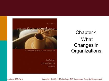 Chapter 4 What Changes in Organizations McGraw-Hill/Irwin Copyright © 2009 by The McGraw-Hill Companies, Inc. All rights reserved.
