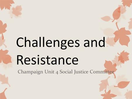 Challenges and Resistance Champaign Unit 4 Social Justice Committee.