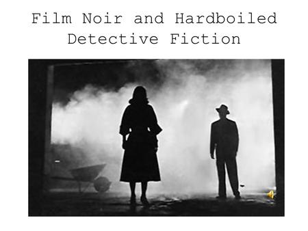 Film Noir and Hardboiled Detective Fiction Terms best describing noir Cynicism Pessimism Darkness Shadows Disillusionment Guilt Moral ambiguity Moral.
