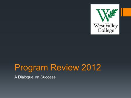 Program Review 2012 A Dialogue on Success. Program Review 2012  Summary of Findings in Themes  Current Status of Submissions  Sustainable CPI.