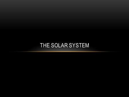 THE SOLAR SYSTEM. WHAT IS THE SOLAR SYSTEM? The Solar System is made up of all the planets that orbit our Sun. In addition to planets, the Solar System.