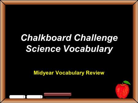 Chalkboard Challenge Science Vocabulary Midyear Vocabulary Review.