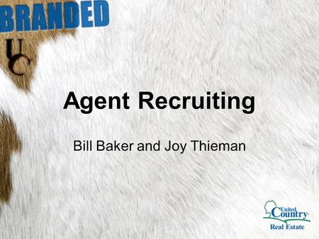 Agent Recruiting Bill Baker and Joy Thieman. 1.Achieve a greater level of confidence in yourself and your ability to recruit agents 2.Leave with a sense.