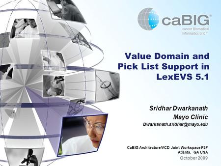 Value Domain and Pick List Support in LexEVS 5.1 Sridhar Dwarkanath Mayo Clinic CaBIG Architecture/VCD Joint Workspace F2F.