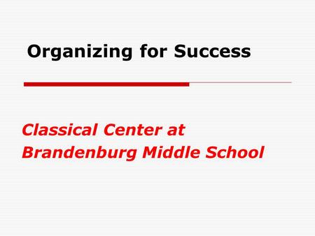 Organizing for Success Classical Center at Brandenburg Middle School.
