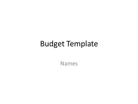 Budget Template Names. Occupations Job 1 Salary Any benefits? (Company car, free food, discounted air travel?) Job 2 Salary Benefits?