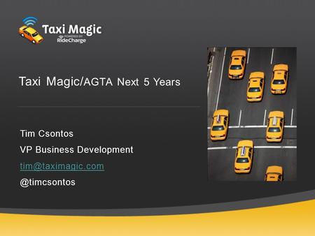 Tim Csontos VP Business Taxi Magic/ AGTA Next 5 Years.