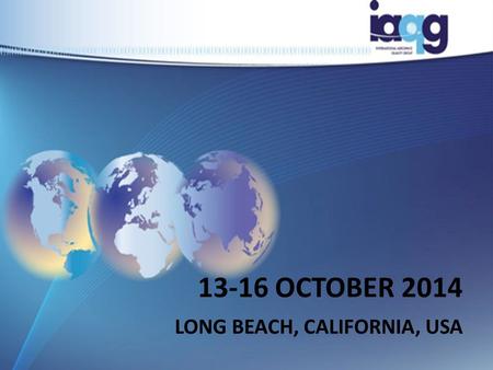 13-16 OCTOBER 2014 LONG BEACH, CALIFORNIA, USA. Ariel 32 Ariel 28 IAQG Meeting October 13 – 16, 2014 Long Beach, California, USA Welcome to Long Beach!