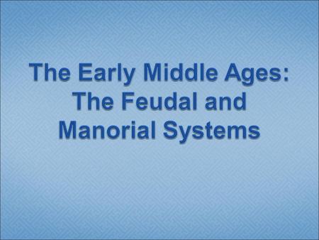 In Europe during the Middle Ages, the feudal and manorial systems governed life and required people to perform certain duties and obligations.
