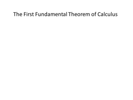 The First Fundamental Theorem of Calculus. First Fundamental Theorem Take the Antiderivative. Evaluate the Antiderivative at the Upper Bound. Evaluate.