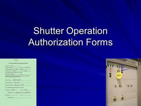 Shutter Operation Authorization Forms. Purpose To authorize the FC or Operator to open the shutter and set the ID Gap –Following recovery of stored beam.