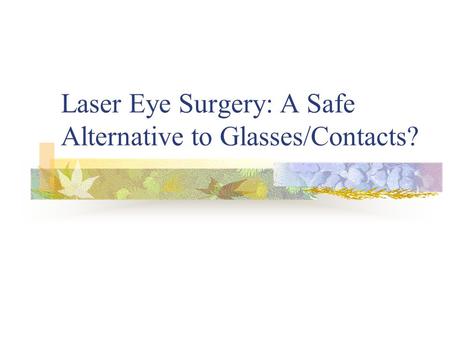 Laser Eye Surgery: A Safe Alternative to Glasses/Contacts?