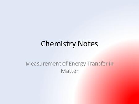 Chemistry Notes Measurement of Energy Transfer in Matter.