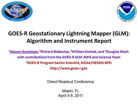 1 Steven Goodman, 2 Richard Blakeslee, 2 William Koshak, and 3 Douglas Mach with contributions from the GOES-R GLM AWG and Science Team 1 GOES-R Program.
