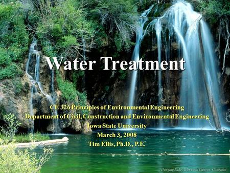 Water Treatment CE 326 Principles of Environmental Engineering Department of Civil, Construction and Environmental Engineering Iowa State University March.