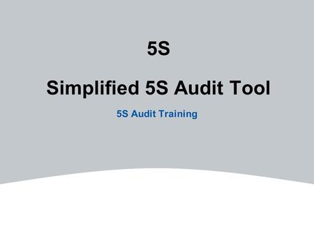 5S Simplified 5S Audit Tool 5S Audit Training. Employ Improvement Initiatives 1 For training purposes only Freeleansite.com 5S Levels Of Achievement What.