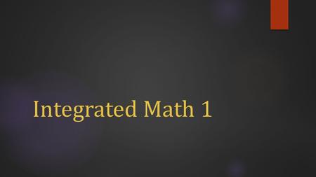 Integrated Math 1. In your PLC, decide on a lesson that you will be developing The lesson must be intended for first instruction. A pre-existing lesson.