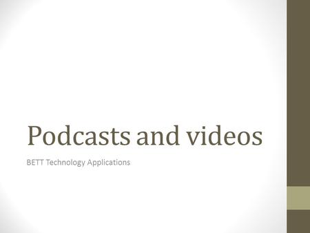 Podcasts and videos BETT Technology Applications.